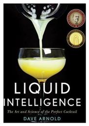 Liquid Intelligence : The Art and Science of the Perfect Cocktail